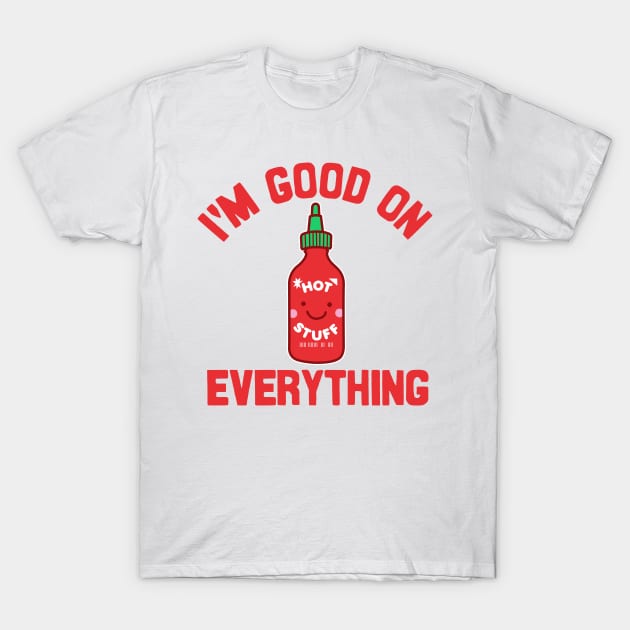 I'm Good on Everything T-Shirt by DetourShirts